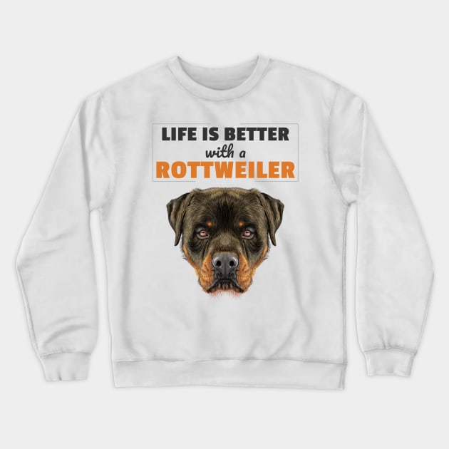 Life Is Better With a Rottweiler Crewneck Sweatshirt by ThreadsMonkey